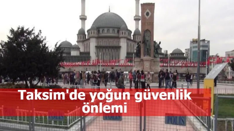 Taksim'de yoğun güvenlik önlemi