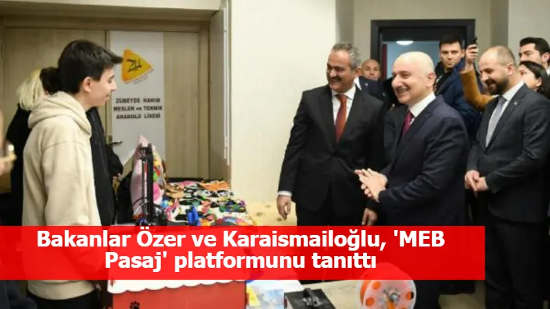 Bakanlar Özer ve Karaismailoğlu, 'MEB Pasaj' platformunu tanıttı