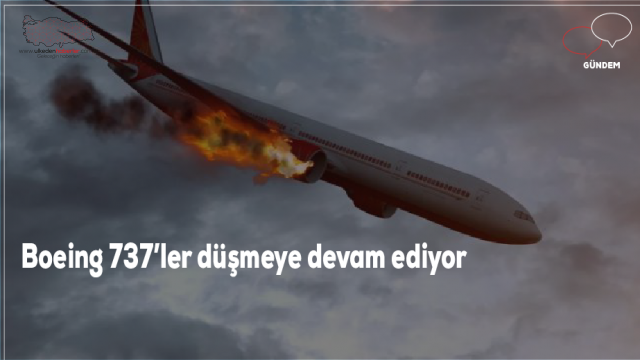 Boeing 737’ler düşmeye devam ediyor