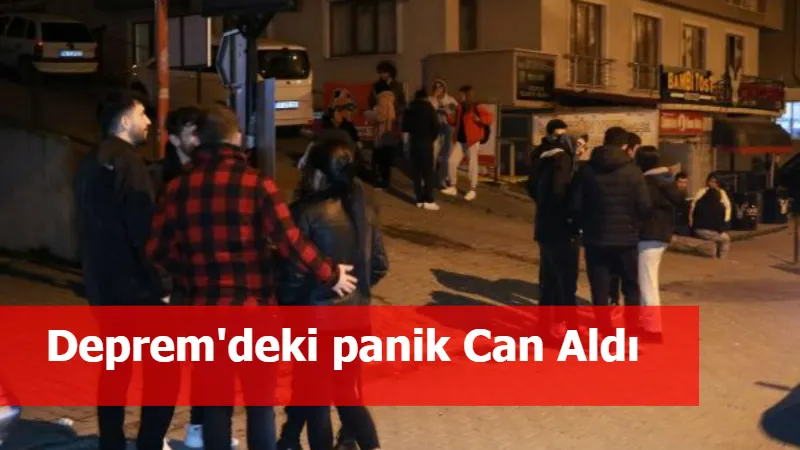 Deprem'deki panik Can Aldı