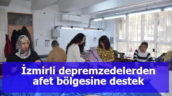 İzmirli depremzedelerden afet bölgesine destek