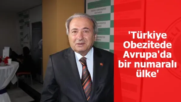 Prof. Dr. Taşkın: Türkiye şu anda Avrupa'nın bir numaralı obez ülkesi