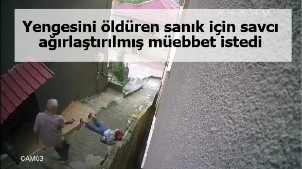 Yengesini öldüren sanık için savcı ağırlaştırılmış müebbet istedi