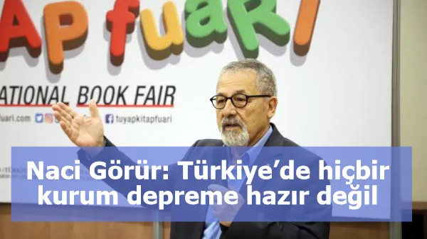 Naci Görür: Türkiye’de hiçbir kurum depreme hazır değil