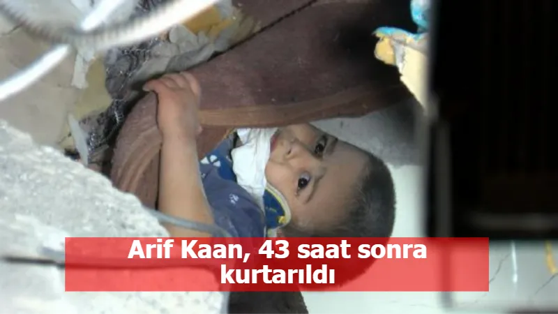 Arif Kaan, 43 saat sonra kurtarıldı