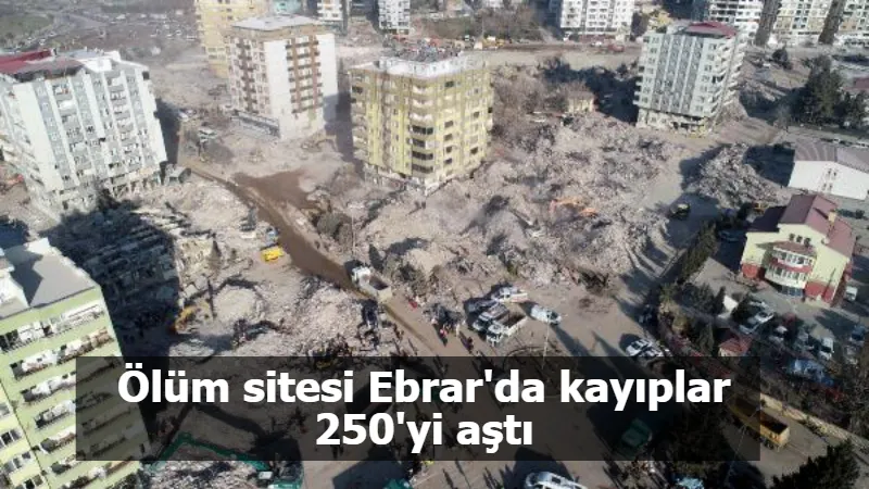 Ölüm sitesi Ebrar'da kayıplar 250'yi aştı