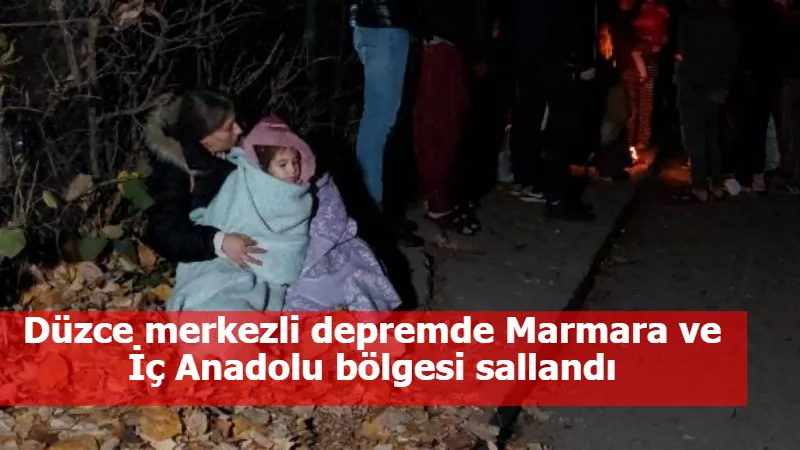 Düzce merkezli depremde Marmara ve İç Anadolu bölgesi sallandı