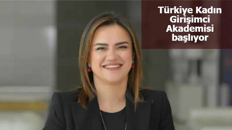 Türkiye Kadın Girişimci Akademisi başlıyor