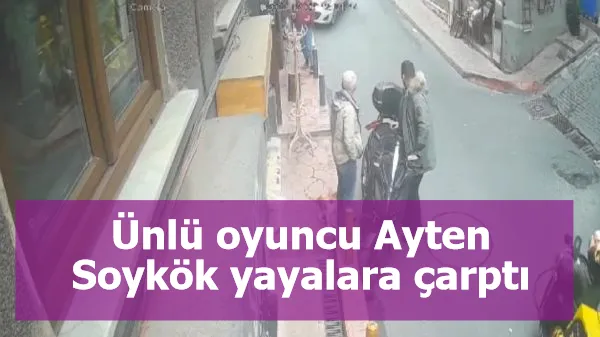 Ünlü oyuncu Ayten Soykök yayalara çarptı