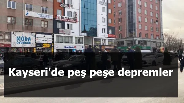 Kayseri'de peş peşe depremler