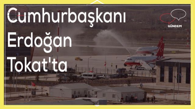 Cumhurbaşkanı Erdoğan Tokat'ta