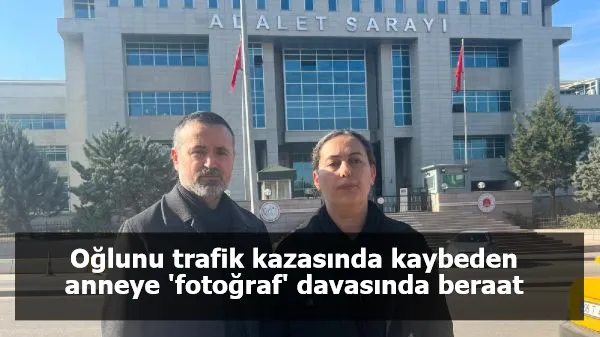 Oğlunu trafik kazasında kaybeden anneye 'fotoğraf' davasında beraat