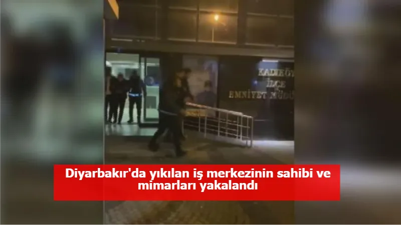 Diyarbakır'da yıkılan iş merkezinin sahibi ve mimarları yakalandı