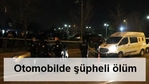 Otomobilde şüpheli ölüm