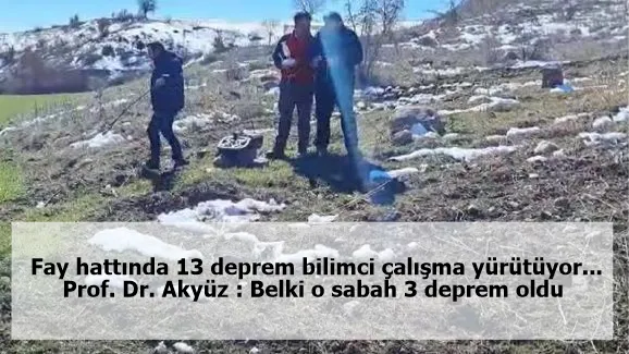 Fay hattında 13 deprem bilimci çalışma yürütüyor... Prof. Dr. Akyüz : Belki o sabah 3 deprem oldu 