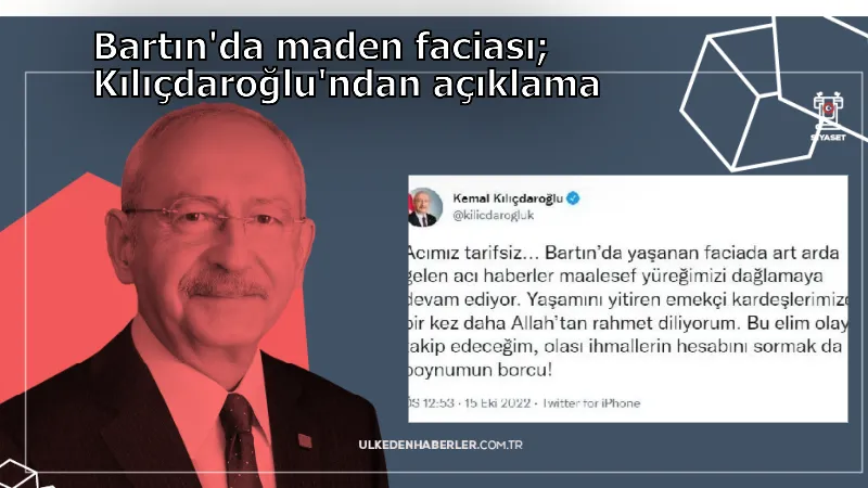 Bartın'da maden faciası; Kılıçdaroğlu'ndan açıklama