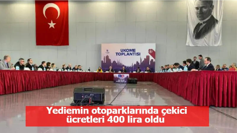 Yediemin otoparklarında çekici ücretleri 400 lira oldu 