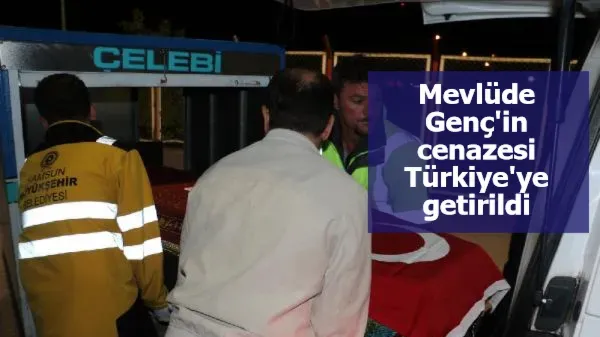 Mevlüde Genç'in cenazesi Türkiye'ye getirildi