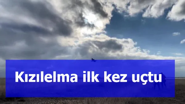 Kızılelma ilk kez uçtu