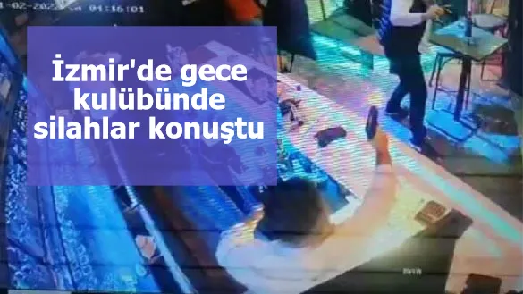 İzmir'de gece kulübünde silahlar konuştu