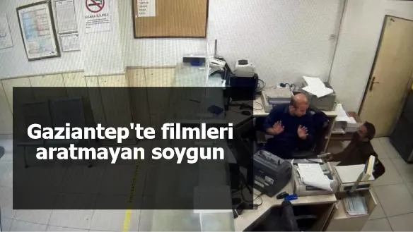 Gaziantep'te filmleri aratmayan soygun