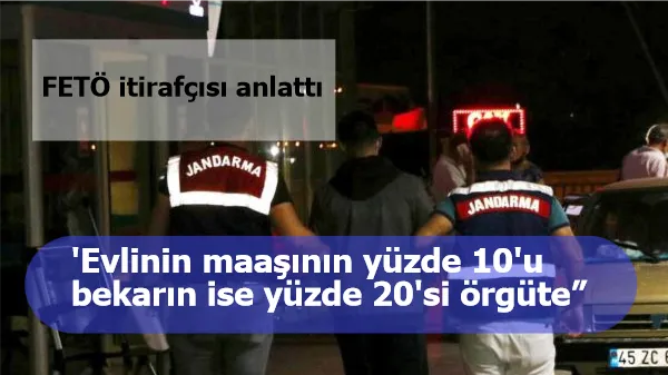 FETÖ itirafçısı anlattı: Evlinin maaşının yüzde 10'u, bekarın ise yüzde 20'si örgüte