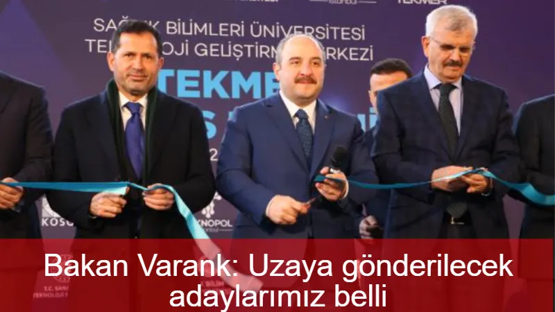 Bakan Varank: Uzaya gönderilecek adaylarımız belli