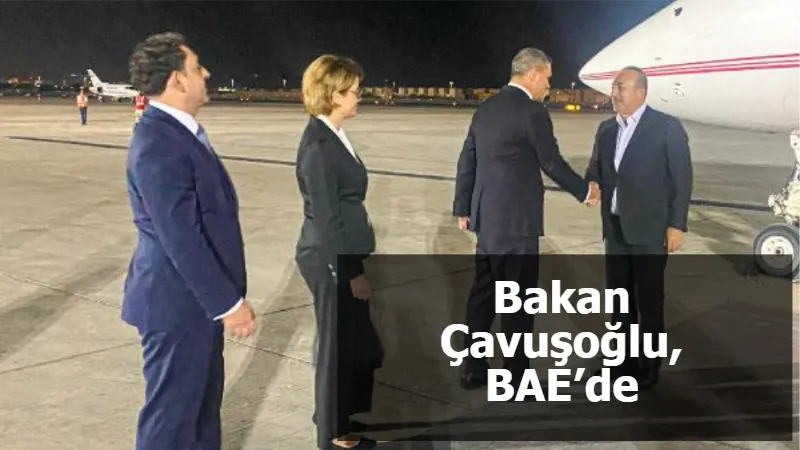 Bakan Çavuşoğlu, BAE’de