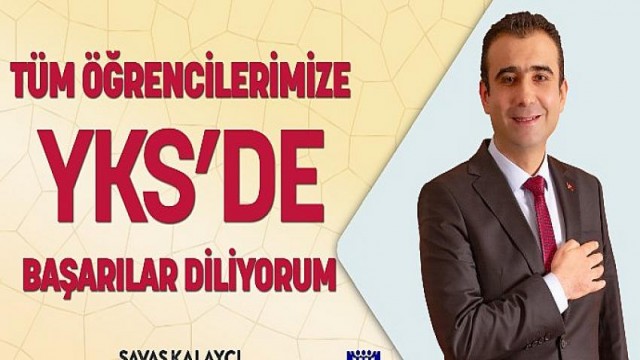 Karaman Belediye Başkanı Savaş Kalaycı,  YKS’ye Girecek Öğrencilere Başarılar Diledi