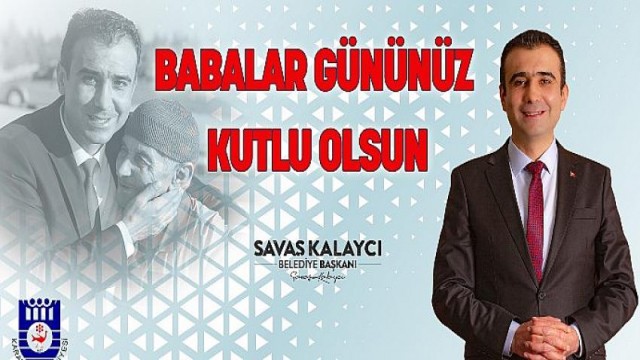 Karaman Belediye Başkanı Savaş Kalaycı’nın Babalar Günü Mesajı