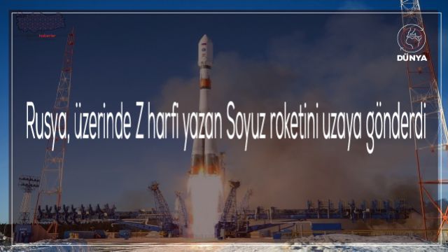 Rusya, üzerinde Z harfi yazan Soyuz roketini uzaya gönderdi