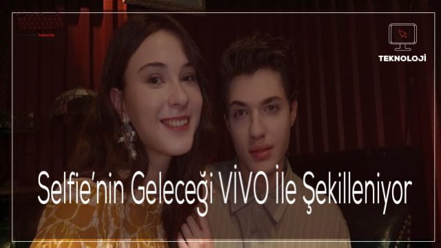 Selfie’nin Geleceği VİVO İle Şekilleniyor