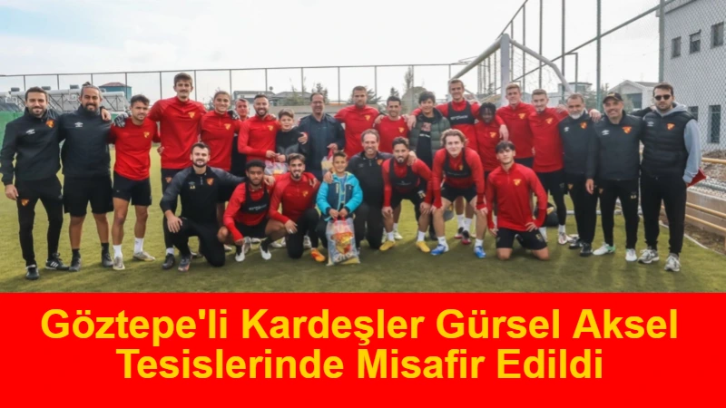 Göztepe'li Kardeşler Tesislerde Misafir Edildi