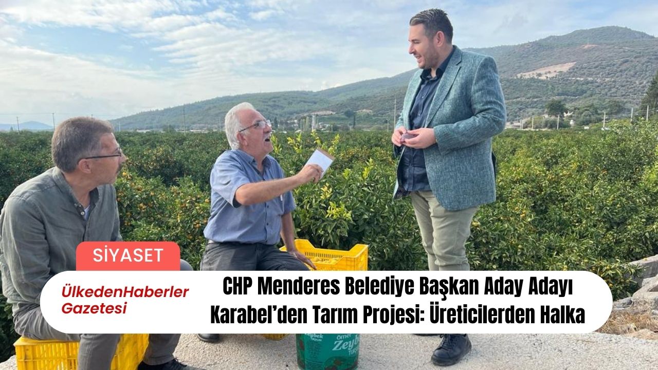 CHP Menderes Belediye Başkan Aday Adayı Karabel’den Tarım Projesi: Üreticilerden Halka