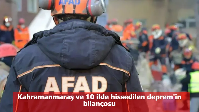 Kahramanmaraş ve 10 ilde hissedilen deprem'in bilançosu