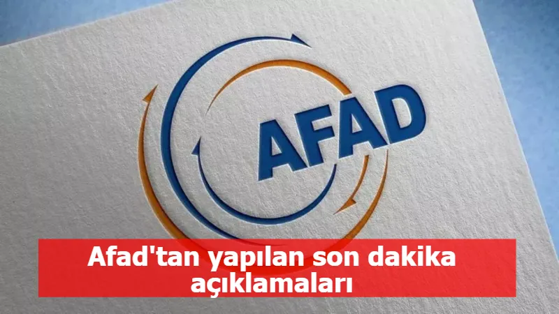 Afad'tan yapılan son dakika açıklamaları