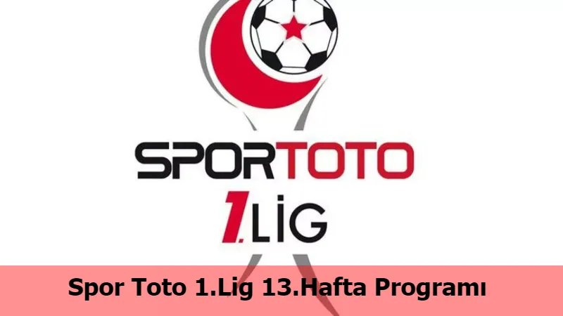 Spor Toto 1.Lig 13.Hafta Programı