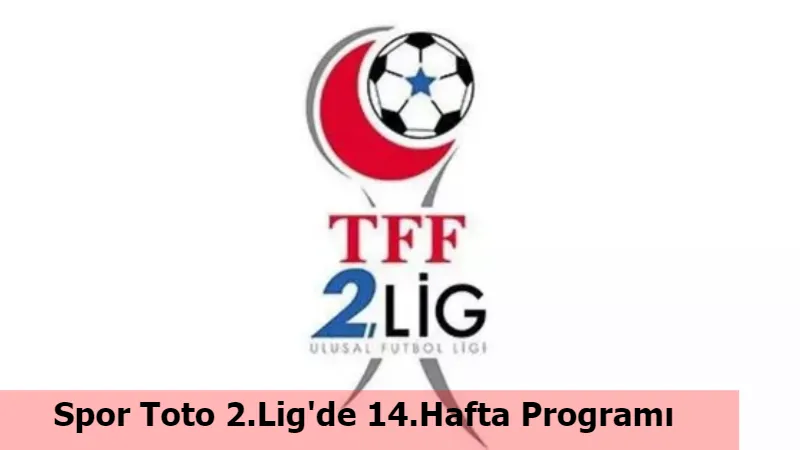 Spor Toto 2.Lig'de 14.Hafta Programı