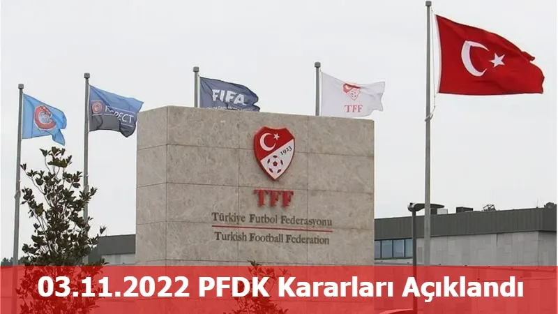 03.11.2022 PFDK Kararları Açıklandı