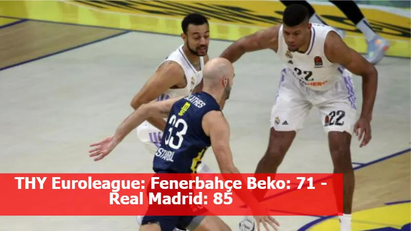 THY Euroleague: Fenerbahçe Beko: 71 - 85 Real Madrid