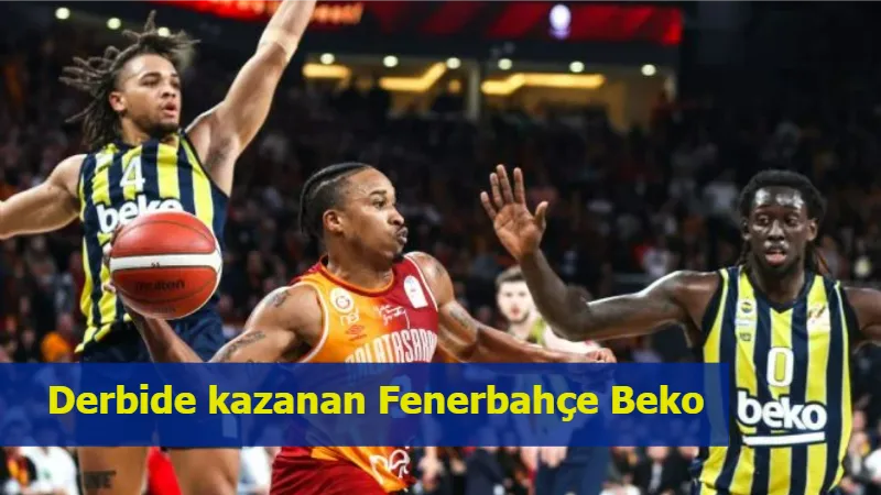 Derbide kazanan Fenerbahçe Beko