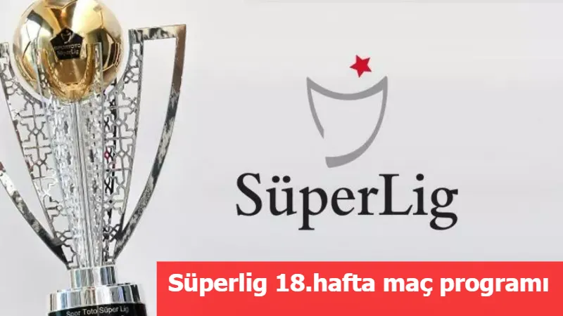 Süperlig 18.hafta maç programı