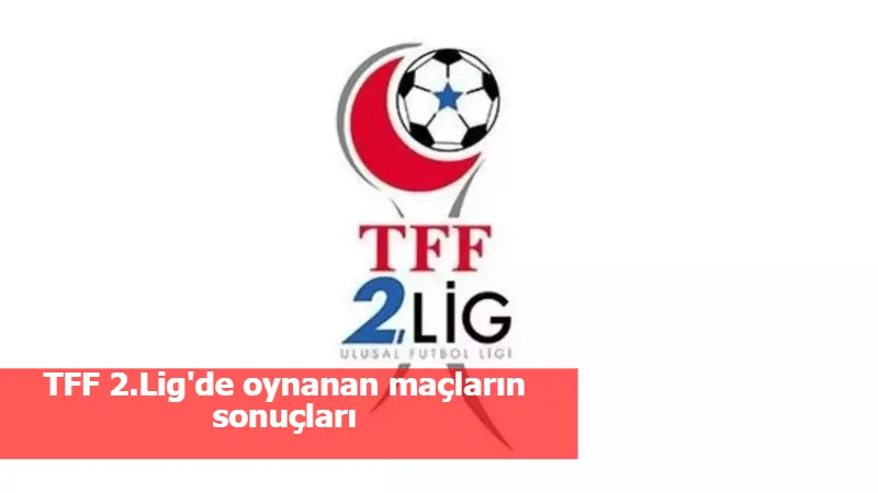 TFF 2.Lig'de oynanan maçların sonuçları