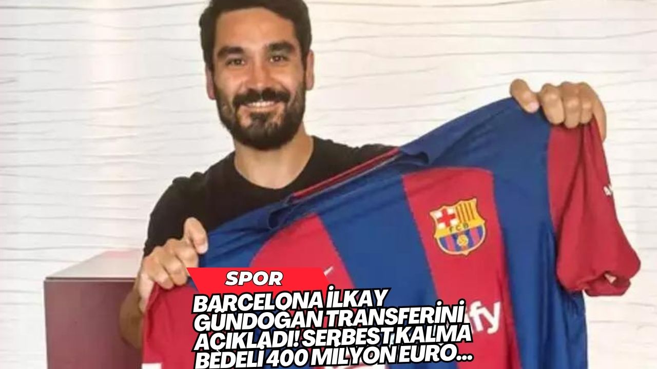 Barcelona İlkay Gündoğan transferini açıkladı! Serbest kalma bedeli 400 milyon Euro...