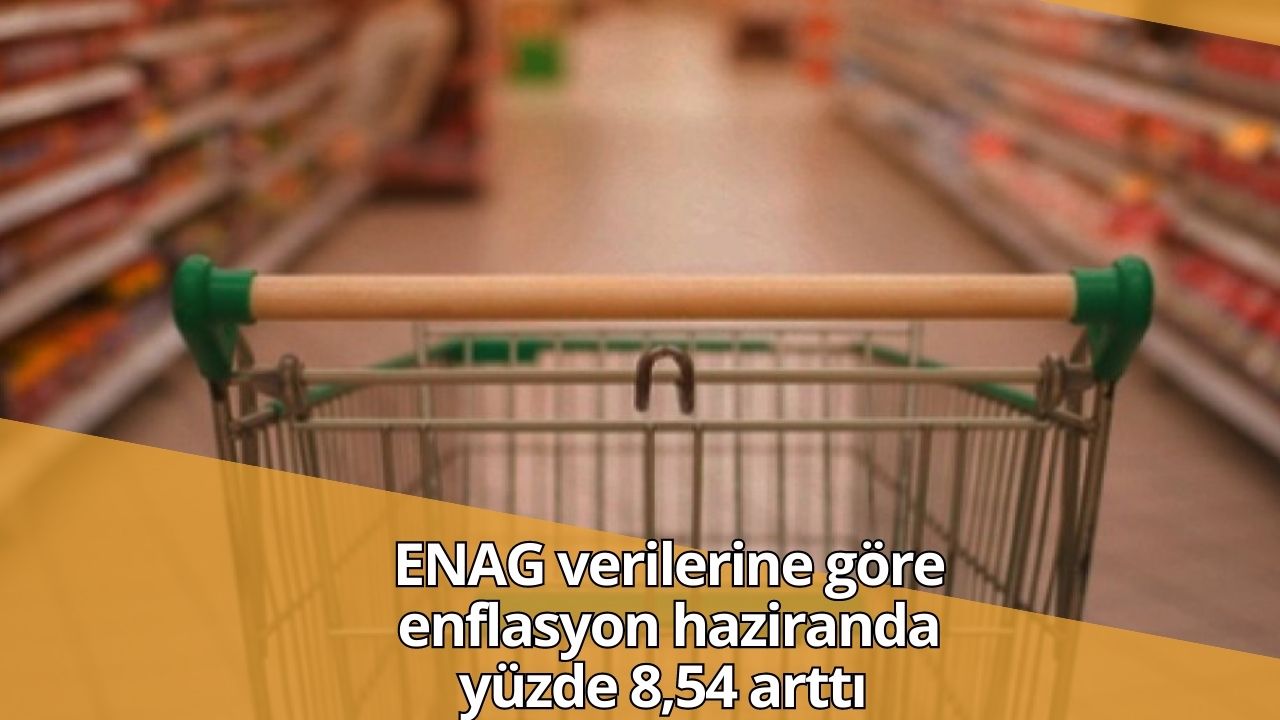 ENAG verilerine göre enflasyon haziranda yüzde 8,54 arttı