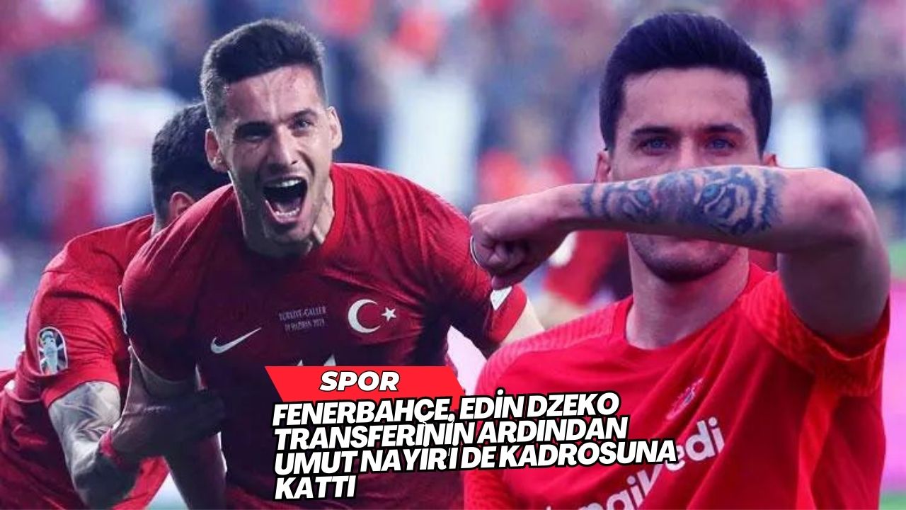 Fenerbahçe, Edin Dzeko Transferinin Ardından Umut Nayir'i de Kadrosuna Kattı