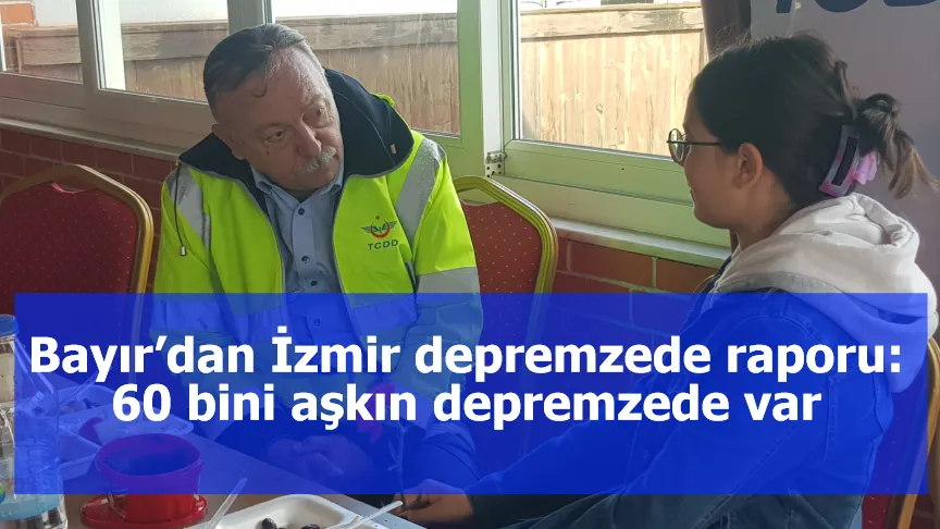 Bayır’dan İzmir depremzede raporu: 60 bini aşkın depremzede var