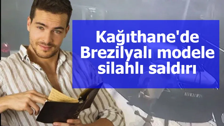 Kağıthane'de Brezilyalı modele silahlı saldırı