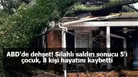 ABD'de dehşet! Silahlı saldırı sonucu 5’i çocuk, 8 kişi hayatını kaybetti