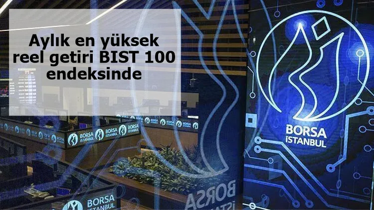 Aylık en yüksek reel getiri BIST 100 endeksinde